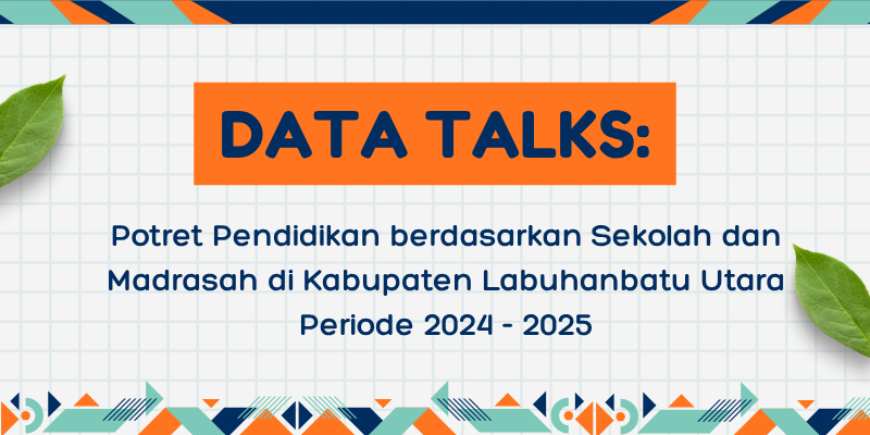 Potret Pendidikan berdasarkan Sekolah dan Madrasah di Kabupaten Labuhanbatu Utara Periode 2024 – 2025