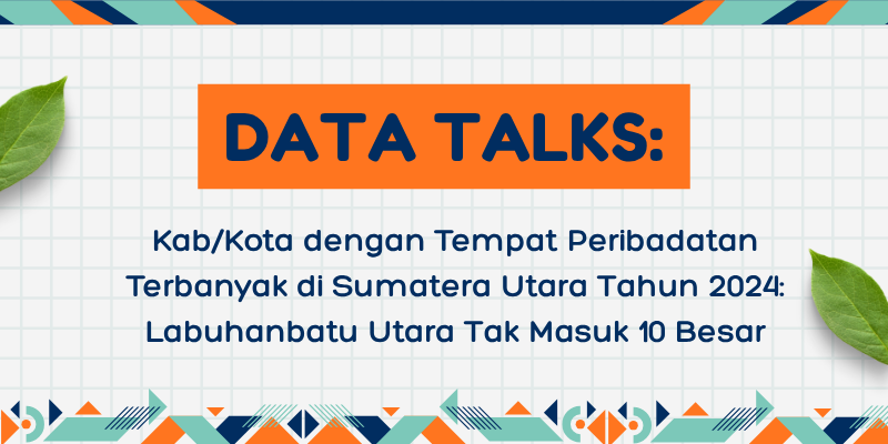 Kab/Kota dengan Tempat Peribadatan Terbanyak di Sumatera Utara Tahun 2024: Labuhanbatu Utara Tak Masuk 10 Besar